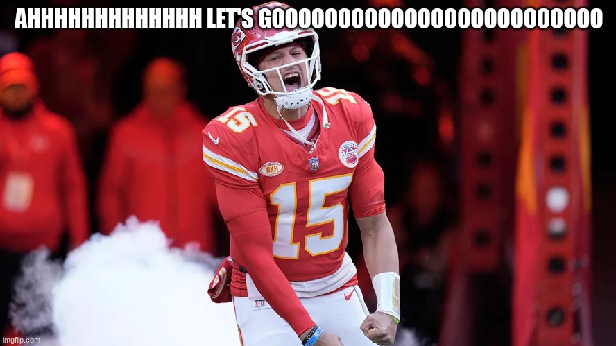 patrick mahomes | AHHHHHHHHHHHHH LET'S GOOOOOOOOOOOOOOOOOOOOOOOOO | image tagged in patrick mahomes | made w/ Imgflip meme maker