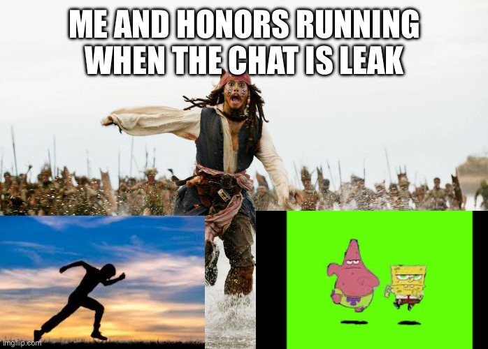 Me and homies running | ME AND HONORS RUNNING WHEN THE CHAT IS LEAK | image tagged in johnny depp running pirates of the caribbean | made w/ Imgflip meme maker