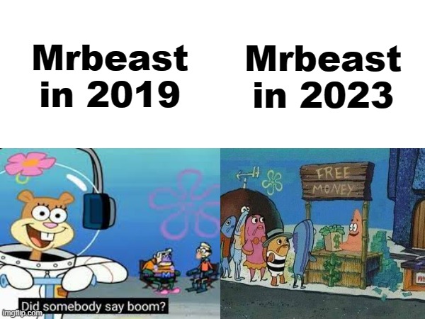free money | Mrbeast in 2019; Mrbeast in 2023 | image tagged in memes,mrbeast | made w/ Imgflip meme maker