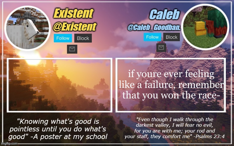 Caleb and Existent announcement temp | if youre ever feeling like a failure, remember that you won the race- | image tagged in caleb and existent announcement temp | made w/ Imgflip meme maker