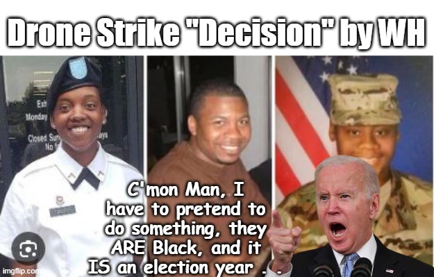 Mumble's Tough Guy SWIFT decision | Drone Strike "Decision" by WH; C'mon Man, I have to pretend to do something, they ARE Black, and it IS an election year . . | image tagged in drone strike meme | made w/ Imgflip meme maker