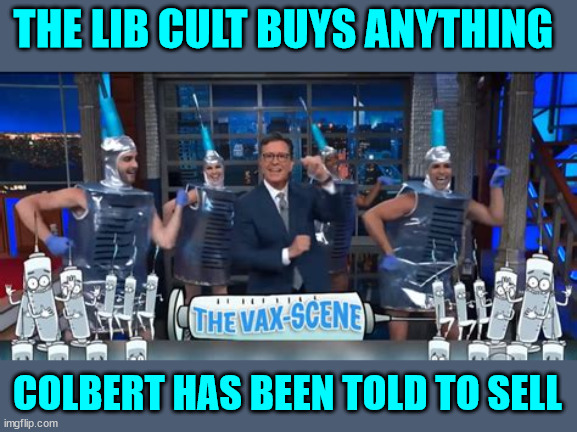 THE LIB CULT BUYS ANYTHING COLBERT HAS BEEN TOLD TO SELL | made w/ Imgflip meme maker