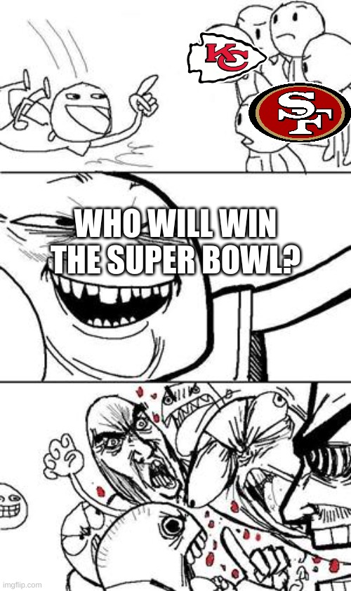 Trollbait | WHO WILL WIN THE SUPER BOWL? | image tagged in trollbait | made w/ Imgflip meme maker