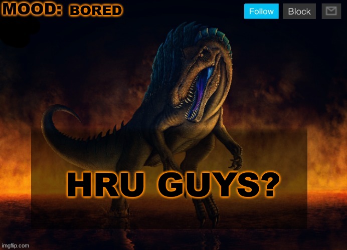 JPSpinoSaurus Template 2024 | BORED; HRU GUYS? | image tagged in jpspinosaurus template 2024 | made w/ Imgflip meme maker