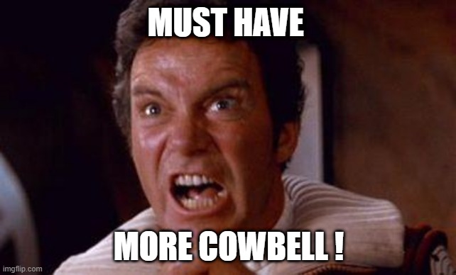 khan | MUST HAVE; MORE COWBELL ! | image tagged in khan | made w/ Imgflip meme maker