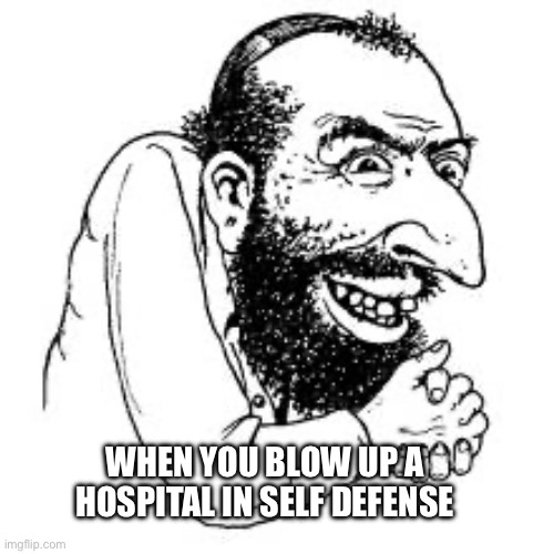 le happy merchant | WHEN YOU BLOW UP A HOSPITAL IN SELF DEFENSE | image tagged in le happy merchant | made w/ Imgflip meme maker