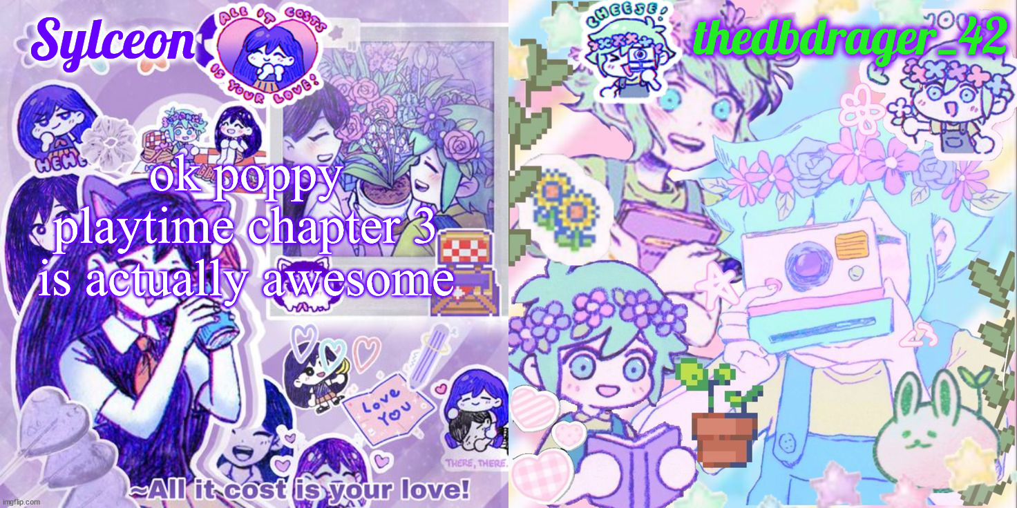 my friend just bought like a shit ton of merch lol | ok poppy playtime chapter 3 is actually awesome | image tagged in sylc and drager omori temp | made w/ Imgflip meme maker