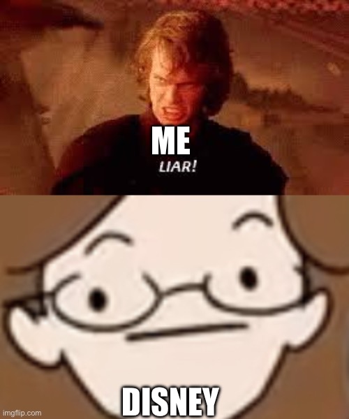 ME DISNEY | image tagged in anakin liar,straight face | made w/ Imgflip meme maker