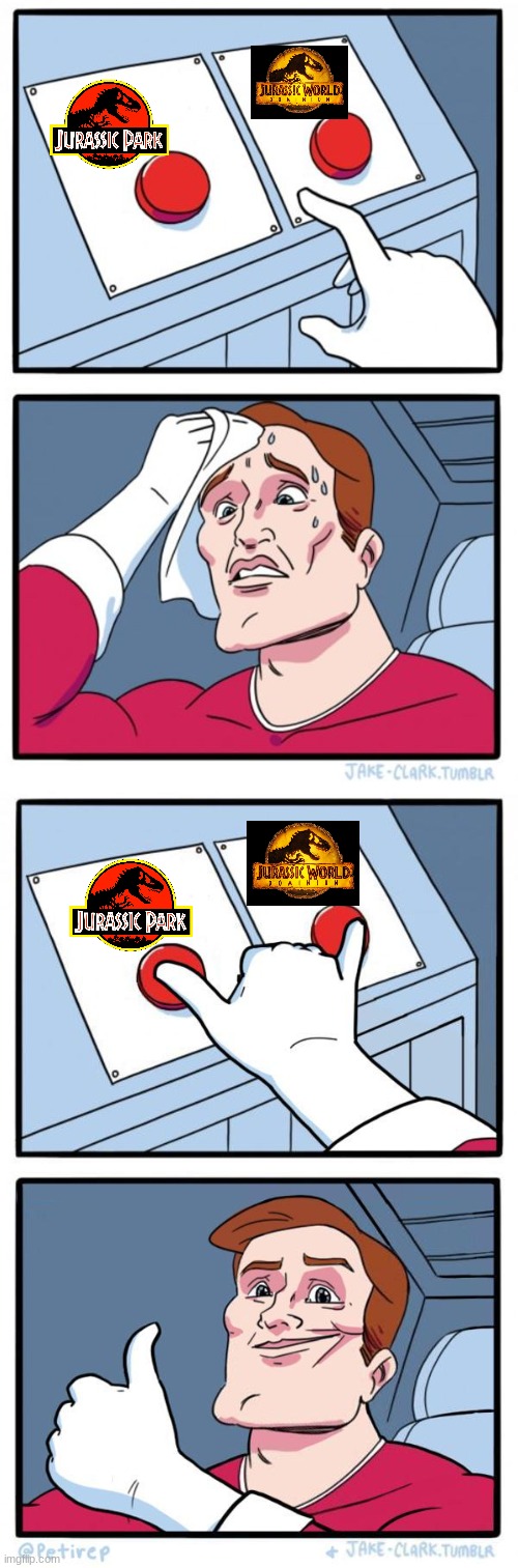 Both movies  | image tagged in pressing both buttons,jurassic park,jwd | made w/ Imgflip meme maker