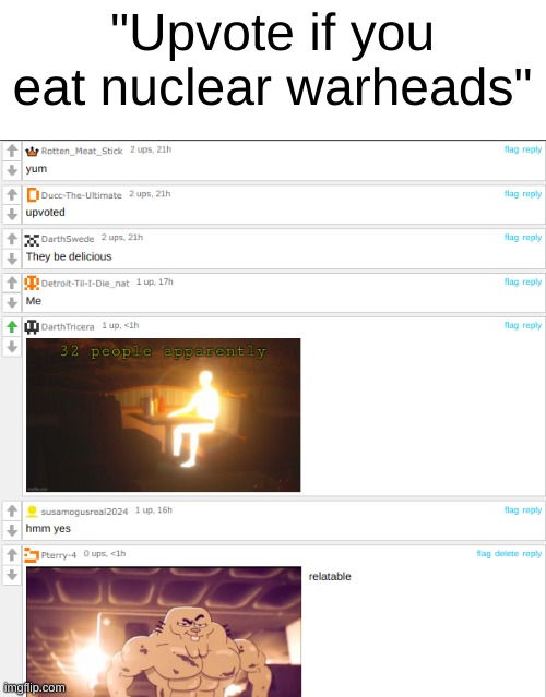 *suspicious face* | "Upvote if you eat nuclear warheads" | image tagged in cursed,comments | made w/ Imgflip meme maker