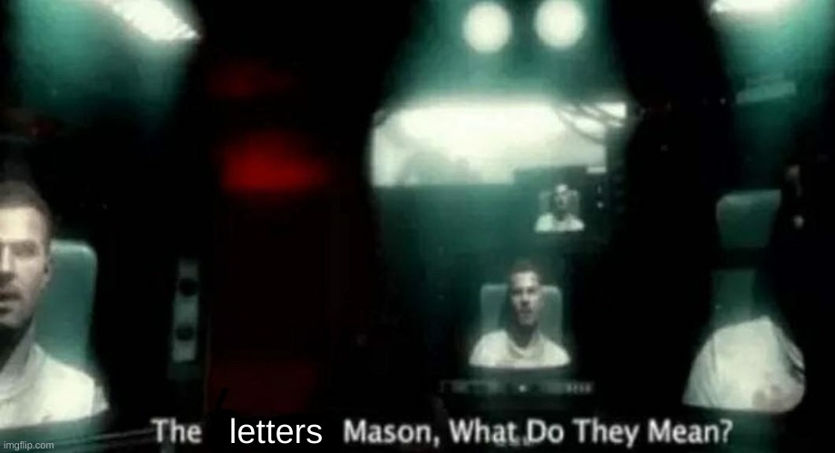 The Numbers Mason, What Do They Mean? | letters | image tagged in the numbers mason what do they mean | made w/ Imgflip meme maker