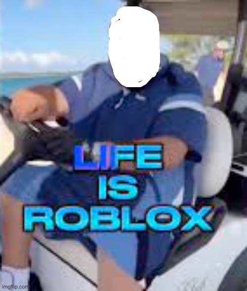 Life Is Roblox No Head Blank Meme Template