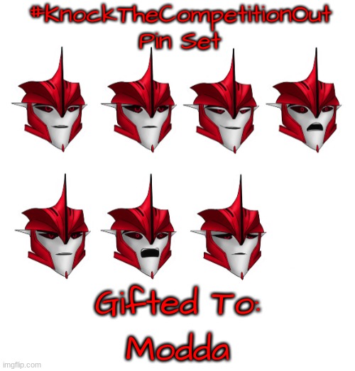 This is a message to everyone. I'm gifting #KnockTheCompetitionOut pin sets. You can get one, ask and you shall receive. | Modda | image tagged in knockthecompetitionout pin set gift | made w/ Imgflip meme maker
