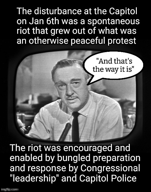 "And that's the way it is" | image tagged in walter cronkite,jan 6 riot | made w/ Imgflip meme maker