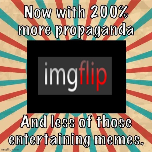 It's an Election Year | image tagged in propaganda,x x everywhere,lies,media lies,tds,rampant | made w/ Imgflip meme maker