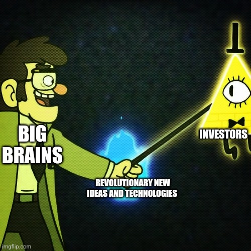 How innovation works | BIG BRAINS; INVESTORS; REVOLUTIONARY NEW IDEAS AND TECHNOLOGIES | image tagged in cursed handshake | made w/ Imgflip meme maker
