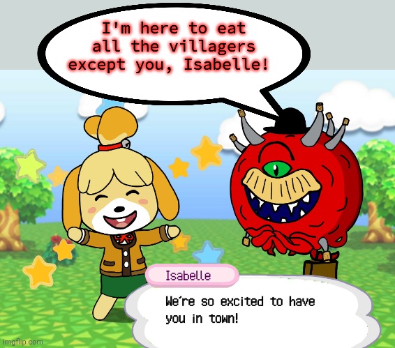 Fast food lore | I'm here to eat all the villagers except you, Isabelle! | image tagged in eat,everybody,and leave,animal crossing | made w/ Imgflip meme maker