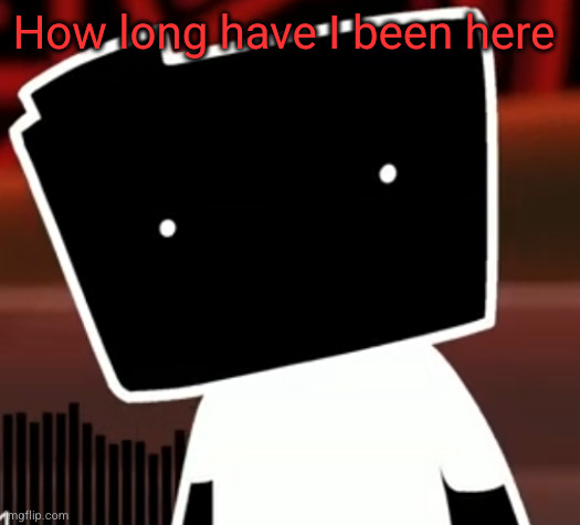 starting trend | How long have I been here | image tagged in uncanny ron | made w/ Imgflip meme maker