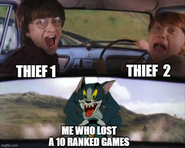 they are buried | THIEF  2; THIEF 1; ME WHO LOST A 10 RANKED GAMES | image tagged in tom chasing harry and ron weasly | made w/ Imgflip meme maker