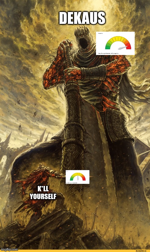 Giant vs man | DEKAUS K*LL YOURSELF | image tagged in giant vs man | made w/ Imgflip meme maker