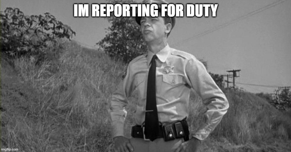 IM REPORTING FOR DUTY | made w/ Imgflip meme maker