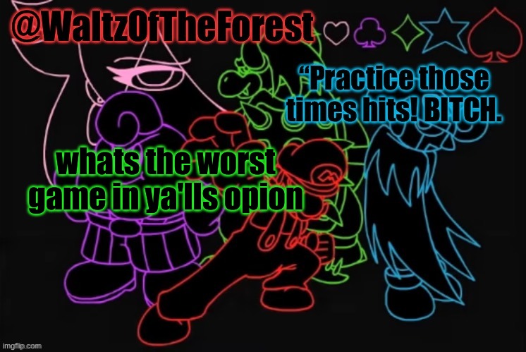 WaltzOfTheForest’s Announcement Template! | whats the worst game in ya'lls opion | image tagged in waltzoftheforest s announcement template | made w/ Imgflip meme maker