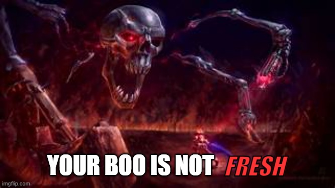 PrImE | FRESH YOUR BOO IS NOT | image tagged in prime | made w/ Imgflip meme maker