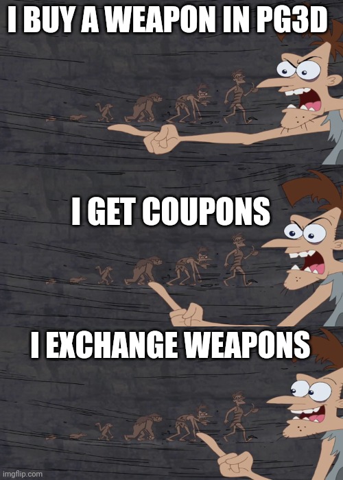 I can't handle this | I BUY A WEAPON IN PG3D; I GET COUPONS; I EXCHANGE WEAPONS | image tagged in caveman says,why are you reading this,pixel gun 3d | made w/ Imgflip meme maker