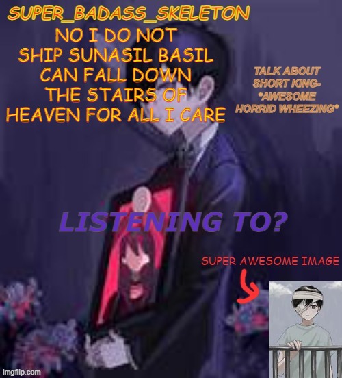 KILL THAT BITCH IN HIS PINK ASS TRUCK NOW!!!!!!!!!!!!!!!!!!! | NO I DO NOT SHIP SUNASIL BASIL CAN FALL DOWN THE STAIRS OF HEAVEN FOR ALL I CARE | image tagged in mm | made w/ Imgflip meme maker