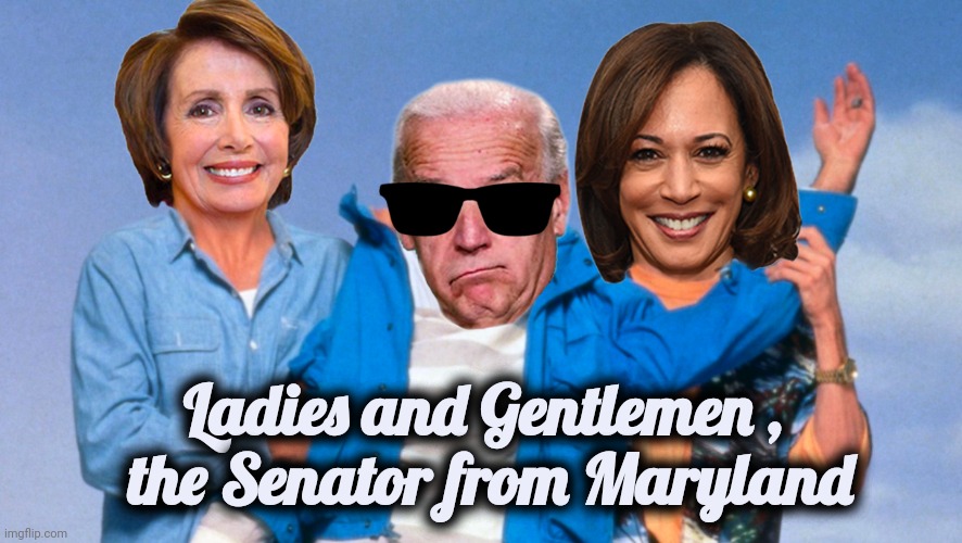 Weekend at Biden's | Ladies and Gentlemen ,
 the Senator from Maryland | image tagged in weekend at biden's | made w/ Imgflip meme maker