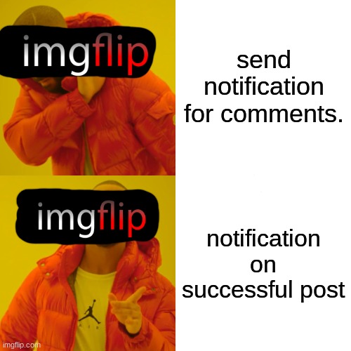 why? :[ | send notification for comments. notification on successful post | image tagged in memes,drake hotline bling | made w/ Imgflip meme maker