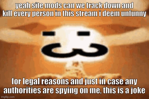 :3 | yeah site mods can we track down and kill every person in this stream i deem unfunny; for legal reasons and just in case any authorities are spying on me, this is a joke | image tagged in 3 | made w/ Imgflip meme maker