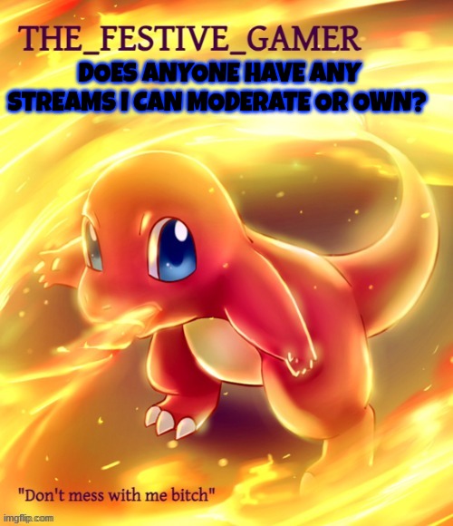 Festive gamer announcement template(made by eclipse) | DOES ANYONE HAVE ANY STREAMS I CAN MODERATE OR OWN? | image tagged in festive gamer announcement template made by eclipse | made w/ Imgflip meme maker