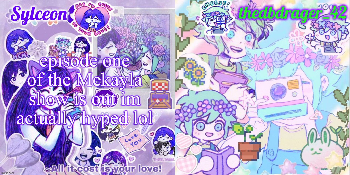 sylc and drager omori temp | episode one of the Mekayla show is out im actually hyped lol | image tagged in sylc and drager omori temp | made w/ Imgflip meme maker