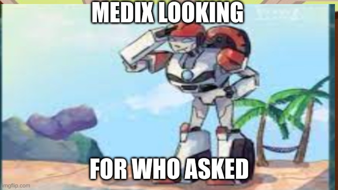 MEDIX LOOKING; FOR WHO ASKED | made w/ Imgflip meme maker