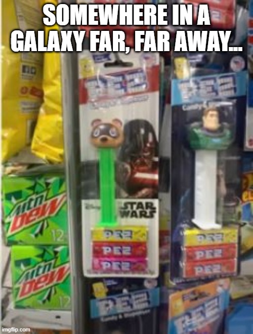 Pez Fail | SOMEWHERE IN A GALAXY FAR, FAR AWAY... | image tagged in you had one job | made w/ Imgflip meme maker