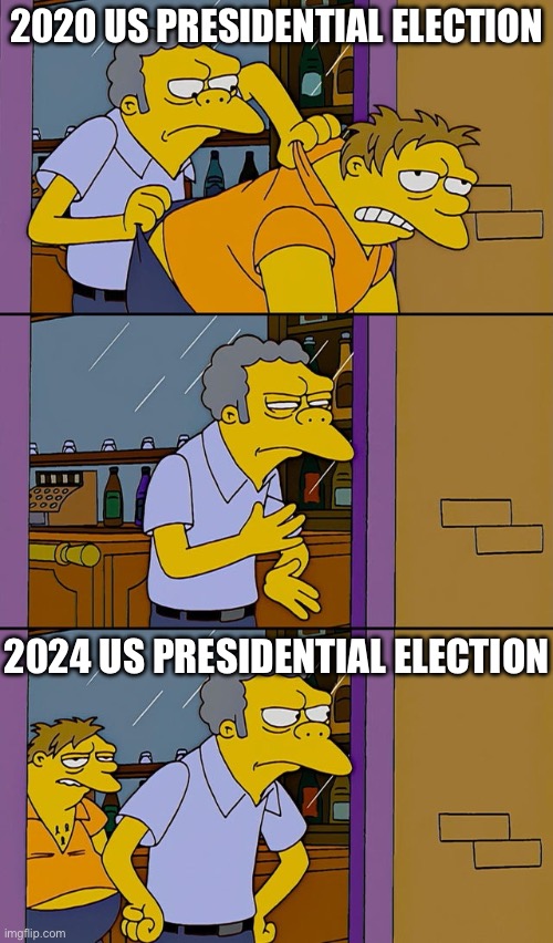 Moe throws Barney | 2020 US PRESIDENTIAL ELECTION; 2024 US PRESIDENTIAL ELECTION | image tagged in moe throws barney | made w/ Imgflip meme maker