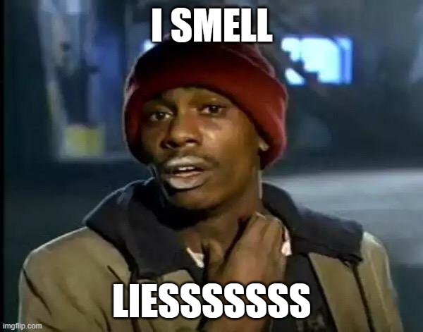 Y'all Got Any More Of That | I SMELL; LIESSSSSSS | image tagged in memes,y'all got any more of that | made w/ Imgflip meme maker