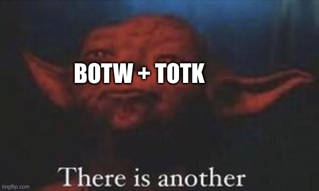 BOTW + TOTK | image tagged in yoda there is another | made w/ Imgflip meme maker