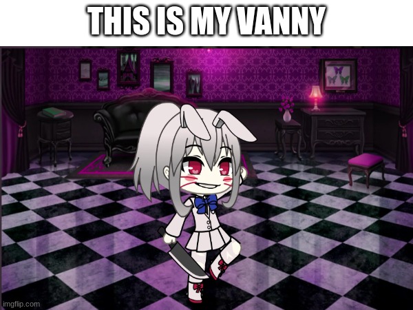 THIS IS MY VANNY | made w/ Imgflip meme maker