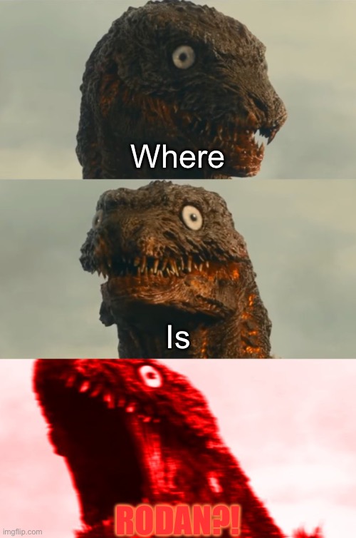 Really where the heck is Rodan | Where; Is; RODAN?! | image tagged in inhaling shinagawa kun,godzilla,rodan | made w/ Imgflip meme maker