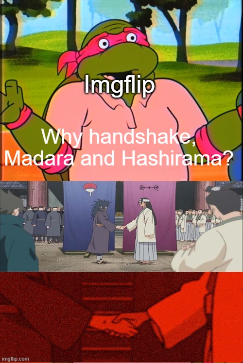 Imgflip knew Handshake Between Madara and Hashirama | Imgflip; Why handshake, Madara and Hashirama? | image tagged in the raphael golf betting memes,handshake between madara and hashirama,imgflip,memes | made w/ Imgflip meme maker