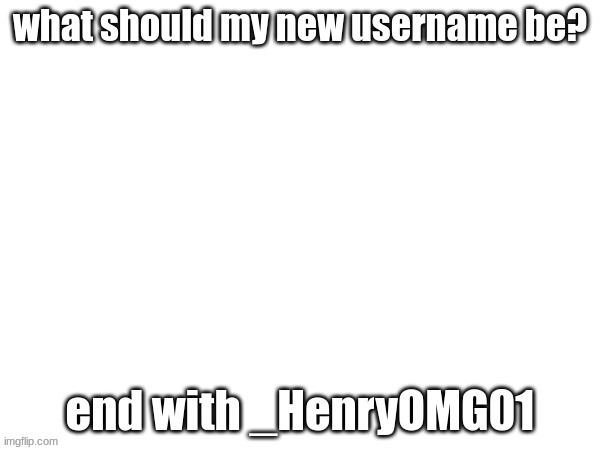 New username? | image tagged in new username | made w/ Imgflip meme maker