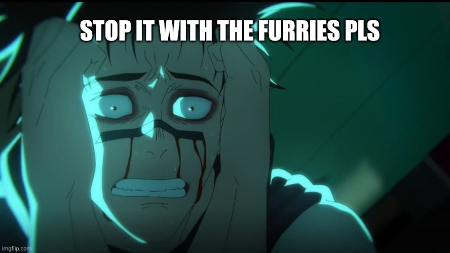 i cant | STOP IT WITH THE FURRIES PLS | made w/ Imgflip meme maker