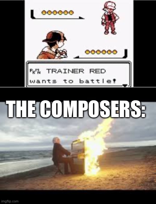 Dramatic Pokémon Battle Songs: Red Edition | THE COMPOSERS: | image tagged in pokemon,video games,music | made w/ Imgflip meme maker