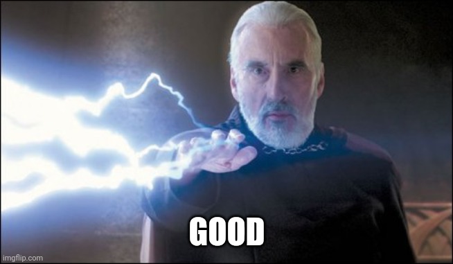 Count Dooku - Darth Tyrranus - Force Lightning. | GOOD | image tagged in count dooku - darth tyrranus - force lightning | made w/ Imgflip meme maker