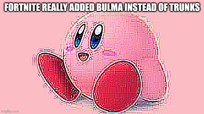 FORTNITE REALLY ADDED BULMA INSTEAD OF TRUNKS | made w/ Imgflip meme maker