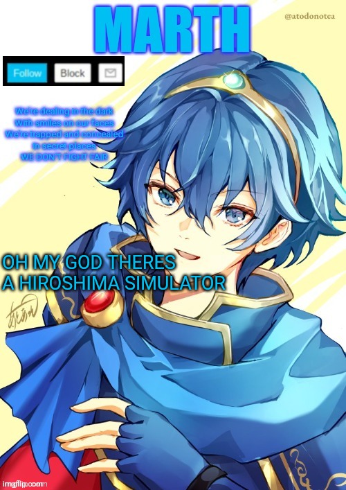 I want N and Marth to rail me until my legs can't move. | OH MY GOD THERES A HIROSHIMA SIMULATOR | image tagged in i want n and marth to rail me until my legs can't move | made w/ Imgflip meme maker