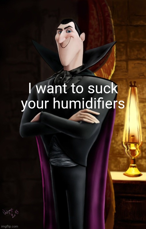 Haha Jonathan | I want to suck your humidifiers | image tagged in haha jonathan | made w/ Imgflip meme maker