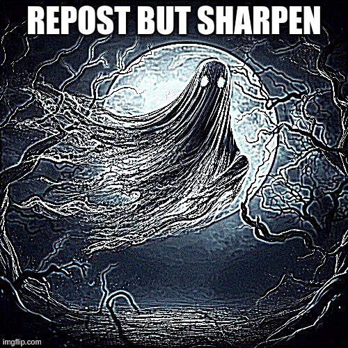 REPOST BUT SHARPEN | made w/ Imgflip meme maker